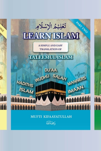 Learn Islam (All 3 parts) Simple Translation of Ta’leemul Islam (تعليم الإسلام)