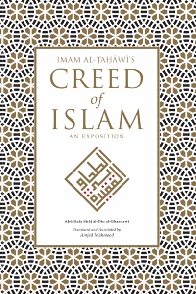Imam Al-Tahawi's Creed of Islam: An Exposition